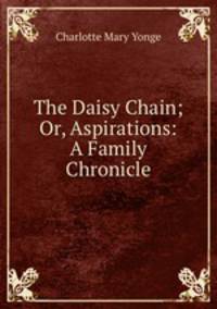 The Daisy Chain; Or, Aspirations: A Family Chronicle