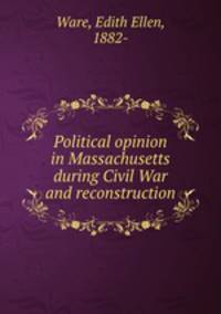 Political opinion in Massachusetts during Civil War and reconstruction