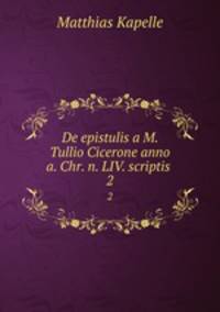 De epistulis a M. Tullio Cicerone anno a. Chr. n. LIV. scriptis .. 2