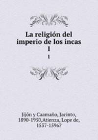 La religin del imperio de los incas. 1