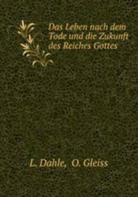 Das Leben nach dem Tode und die Zukunft des Reiches Gottes