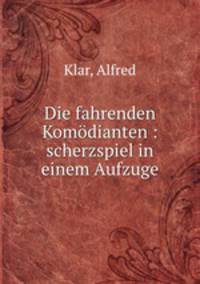 Die fahrenden Komdianten : scherzspiel in einem Aufzuge