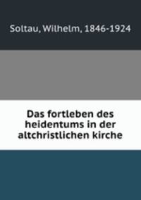 Das fortleben des heidentums in der altchristlichen kirche