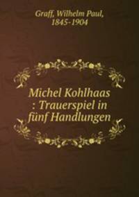 Michel Kohlhaas : Trauerspiel in fnf Handlungen