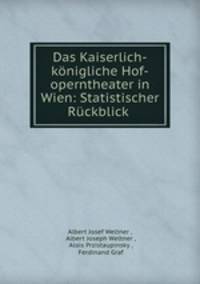 Das Kaiserlich-knigliche Hof-operntheater in Wien: Statistischer Rckblick .