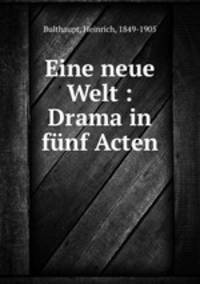 Eine neue Welt : Drama in fnf Acten