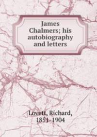 James Chalmers; his autobiography and letters