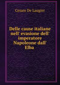 Delle cause italiane nell` evasione dell` imperatore Napoleone dall` Elba .