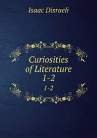 Curiosities of Literature. 1-2