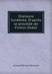 Oraisons funbres. D`aprs le procd de Firmin Didot