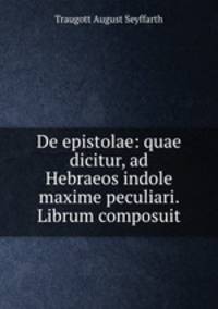 De epistolae: quae dicitur, ad Hebraeos indole maxime peculiari. Librum composuit
