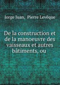 De la construction et de la manoeuvre des vaisseaux et autres btiments, ou .