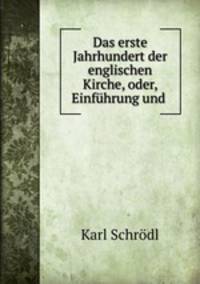 Das erste Jahrhundert der englischen Kirche, oder, Einfhrung und .
