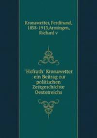 "Hofrath" Kronawetter : ein Beitrag zur politischen Zeitgeschichte Oesterreichs