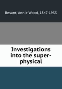 Investigations into the super-physical