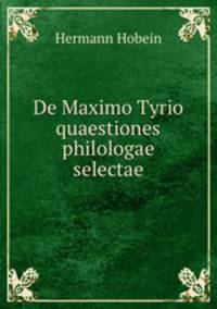 De Maximo Tyrio quaestiones philologae selectae