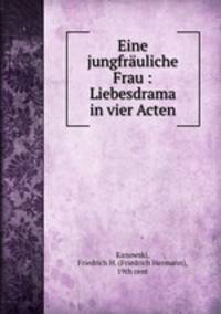 Eine jungfruliche Frau : Liebesdrama in vier Acten