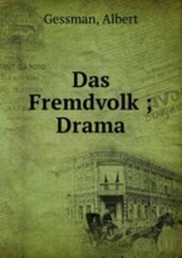 Das Fremdvolk ; Drama