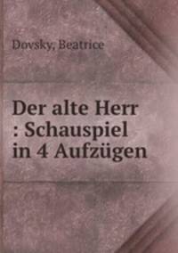 Der alte Herr : Schauspiel in 4 Aufzgen
