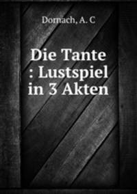 Die Tante : Lustspiel in 3 Akten