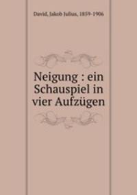 Neigung : ein Schauspiel in vier Aufzgen