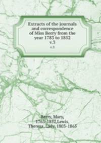 Extracts of the journals and correspondence of Miss Berry from the year 1783 to 1852. v.3