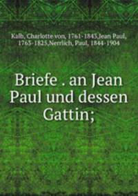 Briefe . an Jean Paul und dessen Gattin;