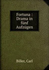Fortuna : Drama in fnf Aufzgen