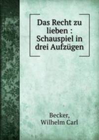 Das Recht zu lieben : Schauspiel in drei Aufzgen