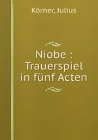 Niobe : Trauerspiel in fnf Acten