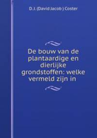De bouw van de plantaardige en dierlijke grondstoffen: welke vermeld zijn in .