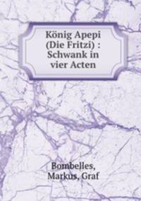 Knig Apepi (Die Fritzi) : Schwank in vier Acten