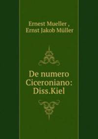 De numero Ciceroniano: Diss.Kiel.