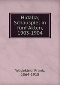 Hidalla; Schauspiel in fnf Akten, 1903-1904