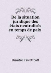 De la situation juridique des tats neutraliss en temps de paix .