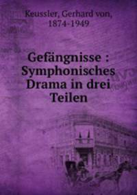 Gefngnisse : Symphonisches Drama in drei Teilen
