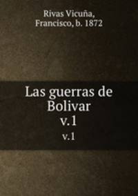 Las guerras de Bolivar. v.1