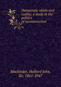 Democratic ideals and reality; a study in the politics of reconstruction