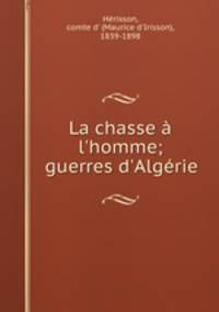 La chasse l`homme; guerres d`Algrie