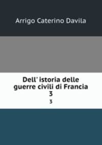Dell` istoria delle guerre civili di Francia. 3