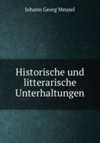 Historische und litterarische Unterhaltungen