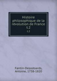 Histoire philosophique de la rvolution de France. t.2