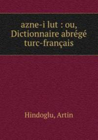azne-i lut : ou, Dictionnaire abrg turc-franais
