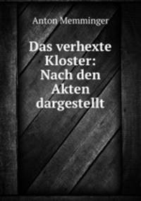 Das verhexte Kloster: Nach den Akten dargestellt