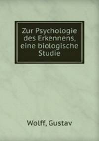 Zur Psychologie des Erkennens, eine biologische Studie