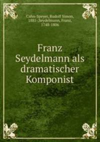 Franz Seydelmann als dramatischer Komponist