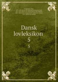 Dansk lovleksikon . 5