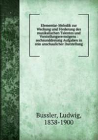 Elementar-Melodik zur Weckung und Frderung des musikalischen Talentes und Vorstellungsvermgens : sechsunddreissig Aufgaben in rein anschaulicher Darstellung