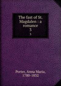 The fast of St. Magdalen : a romance. 3