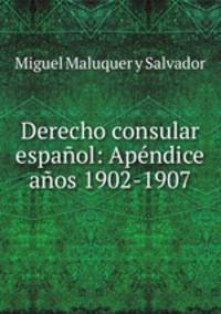 Derecho consular espaol: Apndice aos 1902-1907